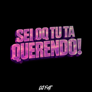 SEI OQ TU TA QUERENDO!