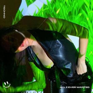 ALL I EVER WANTED - (TECHNO)