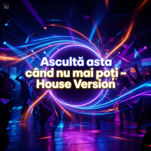 Ascultă asta când nu mai poți (House Version)
