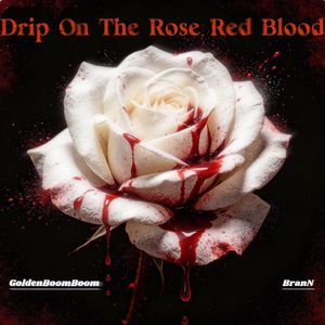Drip On The Rose Red Blood