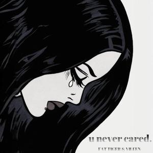 u never cared.