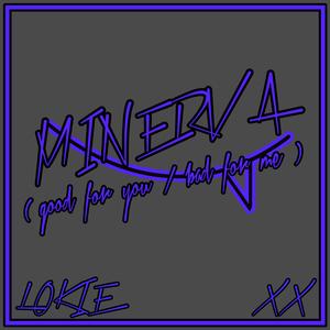 Minerva (Good For You/Bad For Me)