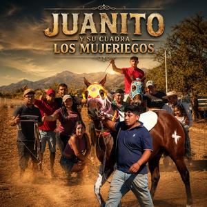 JUANITO Y SU CUADRA LOS MUJERIEGOS