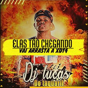 Elas Tão Chegando , Vai Arrasta a Xot4