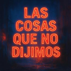 Las cosas que no dijimos