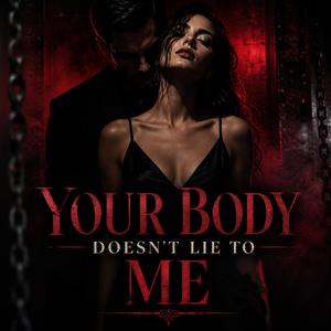 Your Body Doesn't Lie to Me