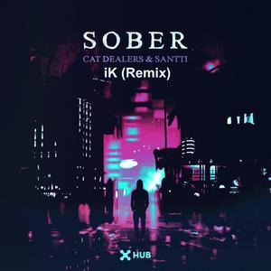 Cat Dealers-Sober（iK Bootleg）（iK/Cat Dealers Remix）