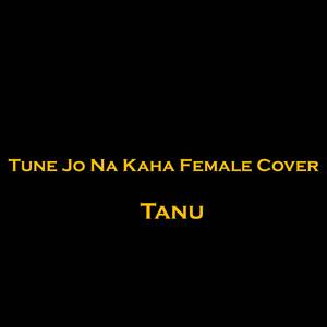 Tune Jo Na Kaha (Female Cover)