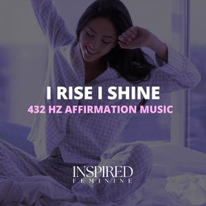 I Rise I Shine | 432 Hz Affirmation Song