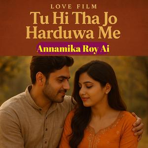 Tu Hi Tha Jo Harduwa Me