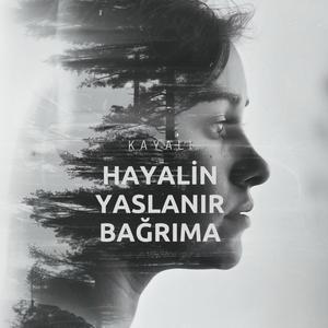 Hayalin Yaslanır Bağrıma