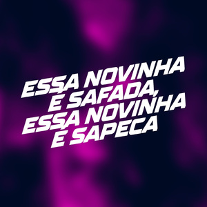 ESSA NOVINHA E SAFADA, ESSA NOVINHA E SAPECA