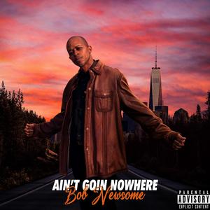 Ain't Goin Nowhere