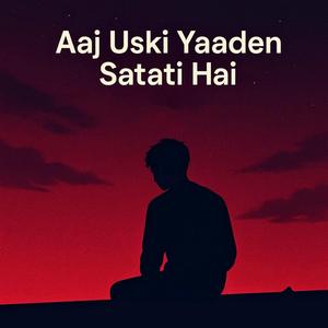 Aaj Uski Yaaden Satati Hai