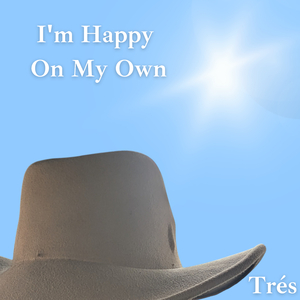 I'm Happy On My Own