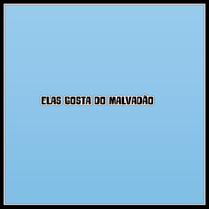 Elas gosta do malvadão