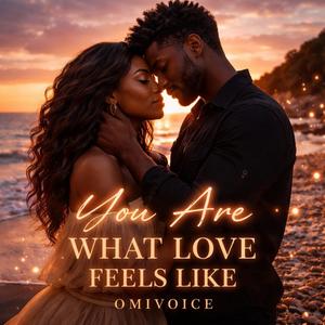 You are what love feels like