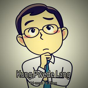 KUNG PWEDE LANG (feat. Emc)