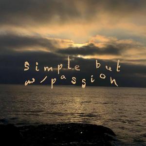 Simple but w/ passion