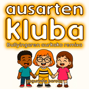Ausarten Kluba (Bullyingaren aurkako remixa)