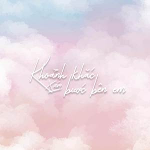 khoảnh khắc bước bên em