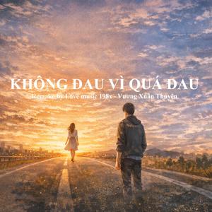 Không Đau Vì Quá Đau (feat. Vương Xuân Thuyên)