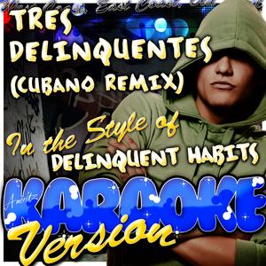 Tres Delinquentes (Cubano Remix) [In the Style of Delinquent Habits] [Karaoke Version]