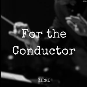 For the Conductor