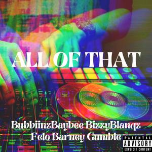 All of That (feat. Bizzy Dat Boy & Felo Barney Gumble)
