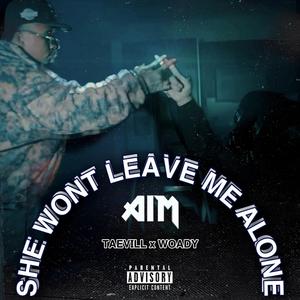 She wont leave me alone (feat. Woady)