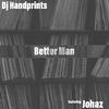 Dj Handprints - Better Man (feat. Johaz)