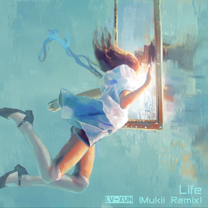 LV-XUN-Life(Mukii Remix)（LV-XUN / Mukii remix）