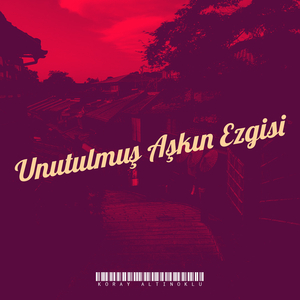 Unutulmuş Aşkın Ezgisi