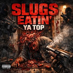 Slugs Eatin' Ya Top