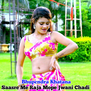 Saasre Me Raja Mope Jwani Chadi