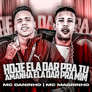 Hoje Ela Dar pra Tu, Amanhã Ela Dar pra Mim (feat. Mc Magrinho)