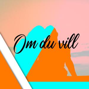 Om Du Vill
