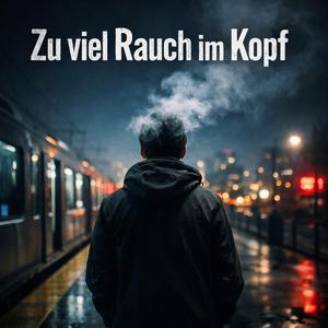 zu viel Rauch im Kopf