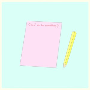 Could We Be Something?