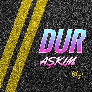 DUR AŞKIM