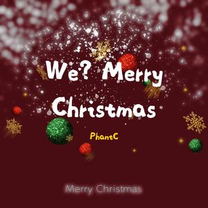 WE？Merry Christmas
