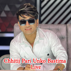 Chhitij Pari Unko Bastima (Live)