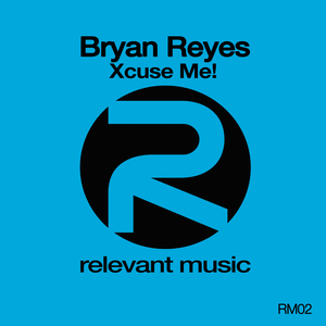 Xcuse Me! (Deep Influence & Bryan Reyes House Mix)