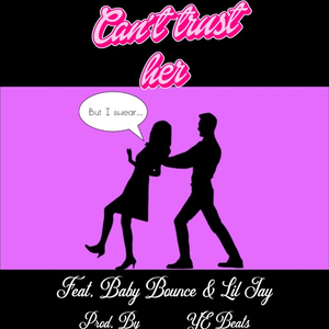 Can't Trust Her (feat. Baby Bounce & Lil Jay Okm)
