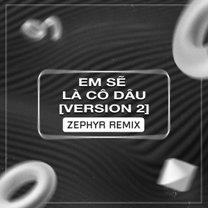 Em Sẽ Là Cô Dâu (Zephyr Remix) [Version 2]