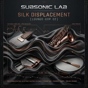 Silk Displacement (LOUNGE-EXP 02)