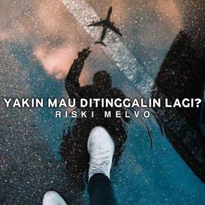 DJ YAKIN MAU DI TINGGALIN LAGI