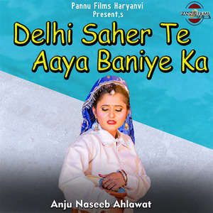 Delhi Saher Te Aaya Baniye Ka