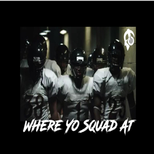 Where Yo Squad At