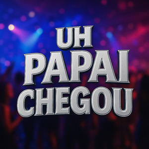 UH PAPAI CHEGOU